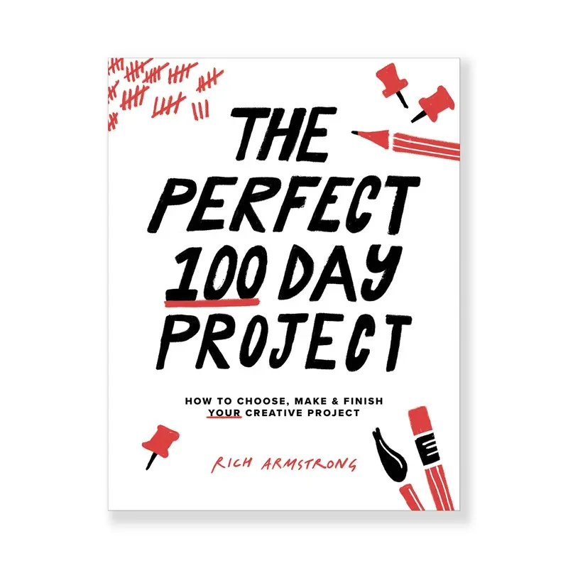 The Perfect 100 Day Project: How to Choose, Make, and Finish Your Creative Project
