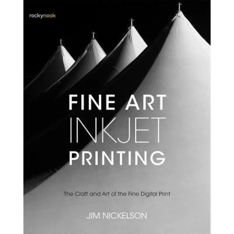 Fine Art Inkjet Printing: The Craft and Art of the Fine Digital Print