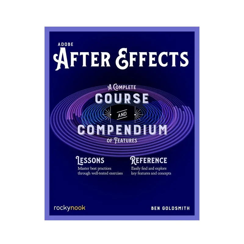 Adobe After Effects: A Complete Course and Compendium of Features